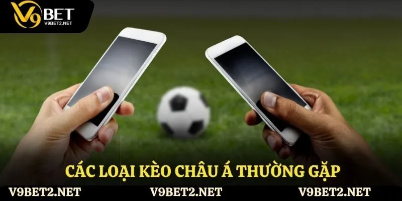 Các loại kèo châu Á thường gặp 