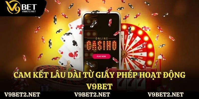 Cam kết từ giấy phép hoạt động V9Bet