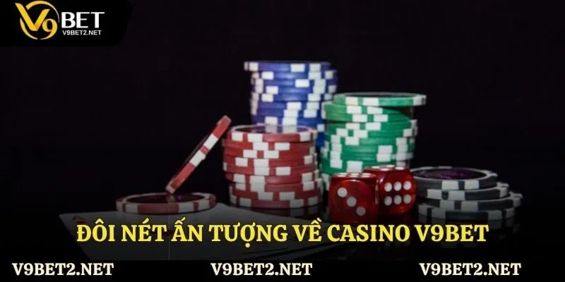 Đôi nét ấn tượng về Casino V9bet