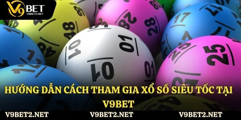 Hướng dẫn cách tham gia xổ số siêu tốc tại V9bet