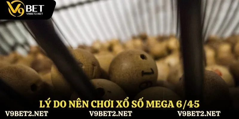 Lý do nên chơi xổ số mega 6/45 tại nền tảng V9Bet