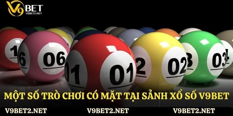 Một số trò chơi có mặt tại sảnh xổ số V9Bet mà anh em nên thử