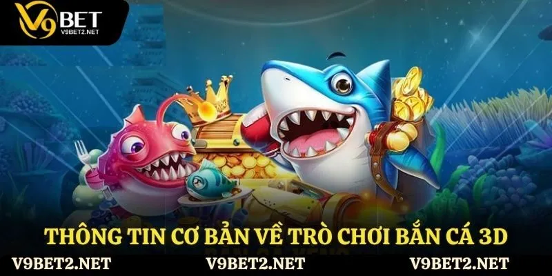 Thông tin cơ bản về trò chơi bắn cá 3D