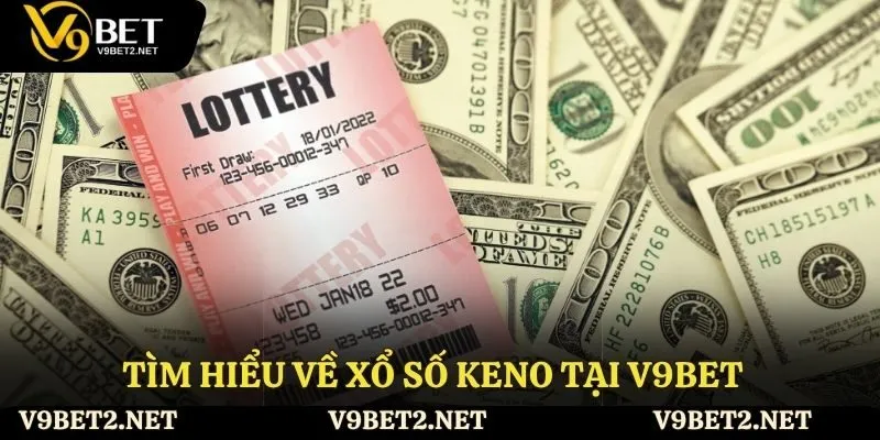 Tìm hiểu về xổ số Keno tại V9bet