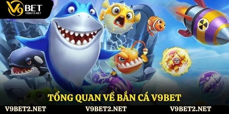 Tổng quan về bắn cá V9bet