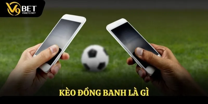 Kèo đồng banh là gì?