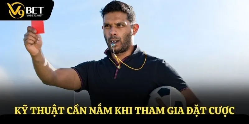 Kỹ thuật cần nắm khi tham gia đặt cược