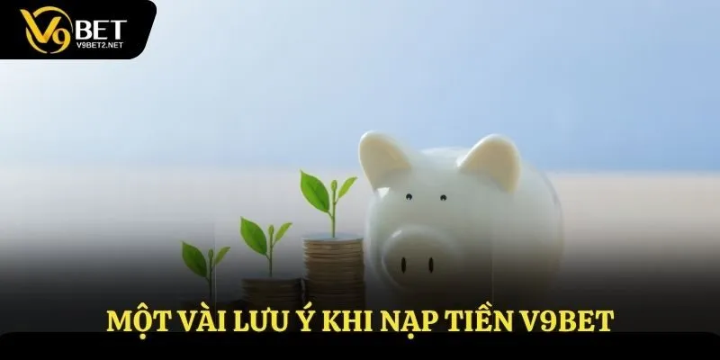 Điểm cần chú ý khi nạp tiền V9Bet