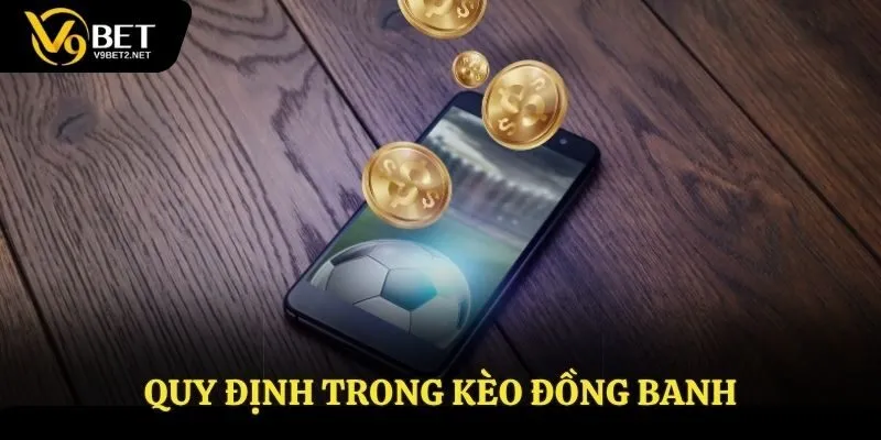 Quy định trong kèo đồng banh bạn cần biết